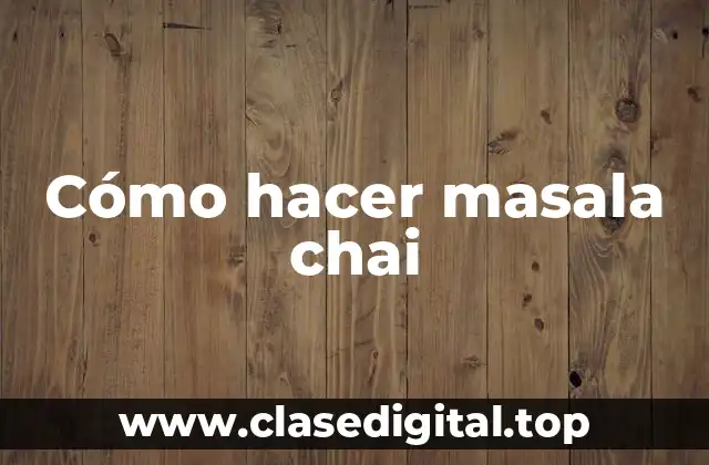 Cómo hacer masala chai