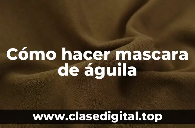 Cómo hacer mascara de águila