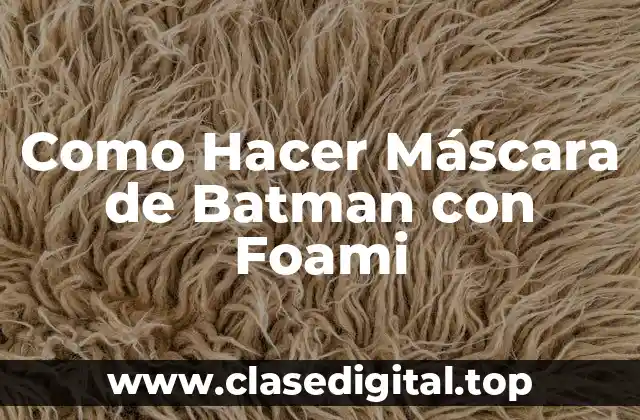 Como Hacer Máscara de Batman con Foami