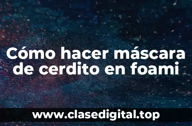 Cómo hacer máscara de cerdito en foami