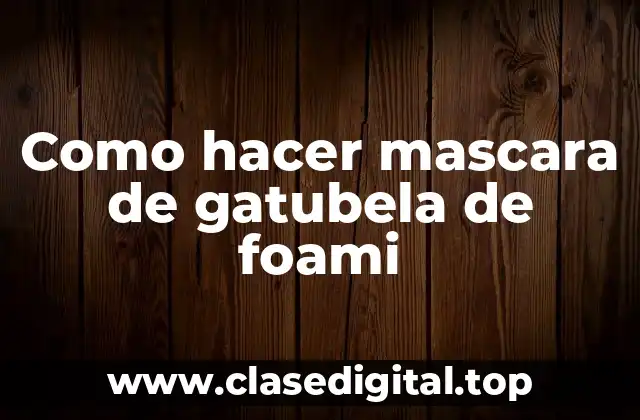 Como hacer mascara de gatubela de foami