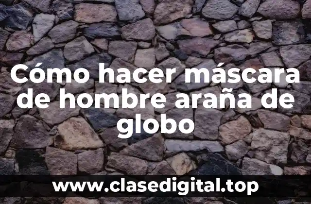 ¿Qué es una máscara de hombre araña de globo?