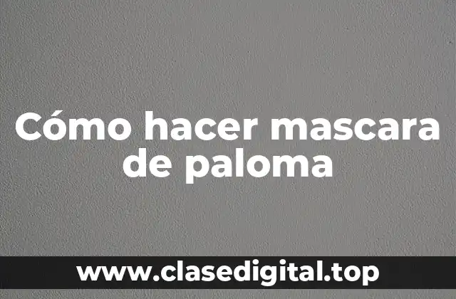 Cómo hacer mascara de paloma