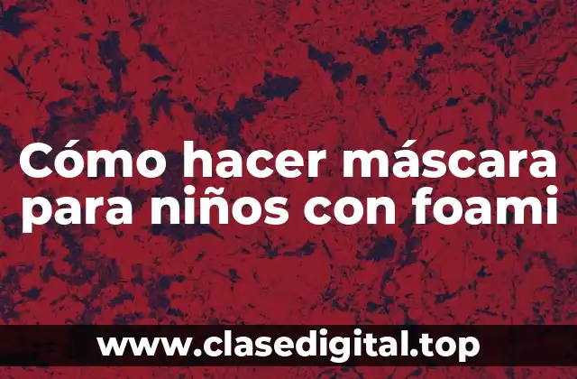 Cómo hacer máscara para niños con foami