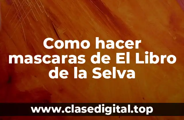 Como hacer mascaras de El Libro de la Selva