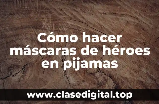 Cómo hacer máscaras de héroes en pijamas