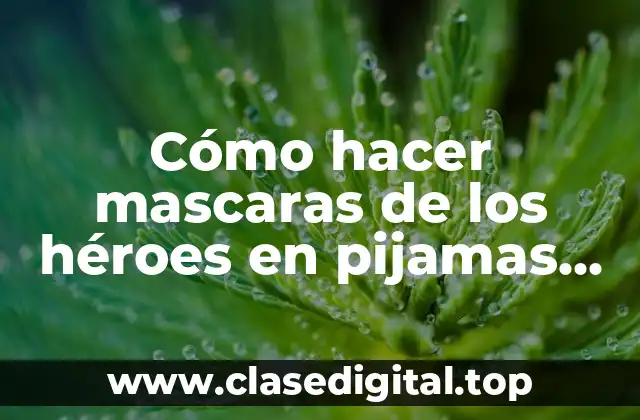 Cómo hacer mascaras de los héroes en pijamas con foam