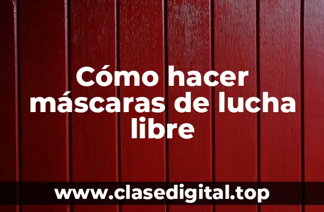 Cómo hacer máscaras de lucha libre