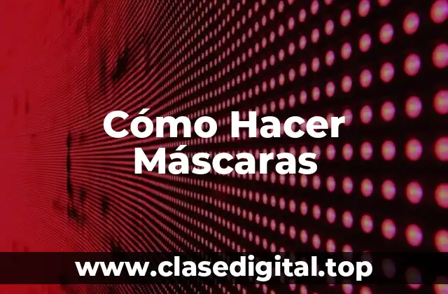Cómo Hacer Máscaras