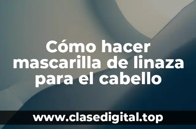 Cómo hacer mascarilla de linaza para el cabello