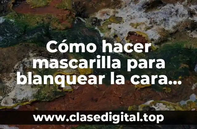 Cómo hacer mascarilla para blanquear la cara con maicena