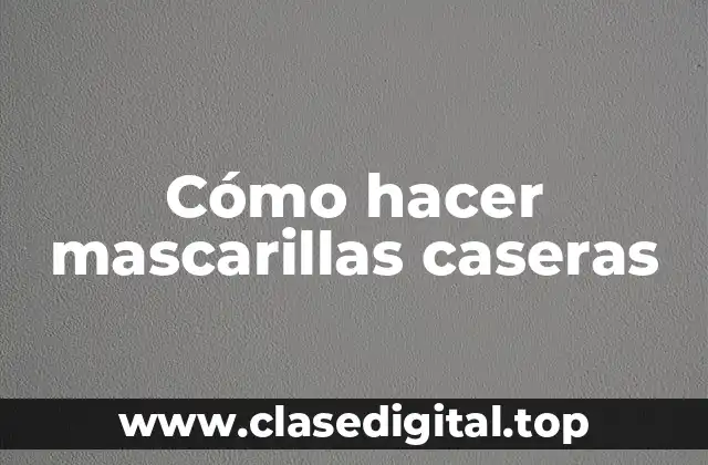 Cómo hacer mascarillas caseras