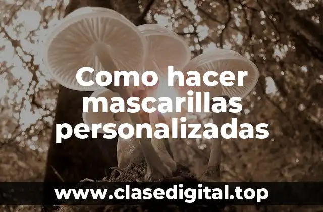 Como hacer mascarillas personalizadas