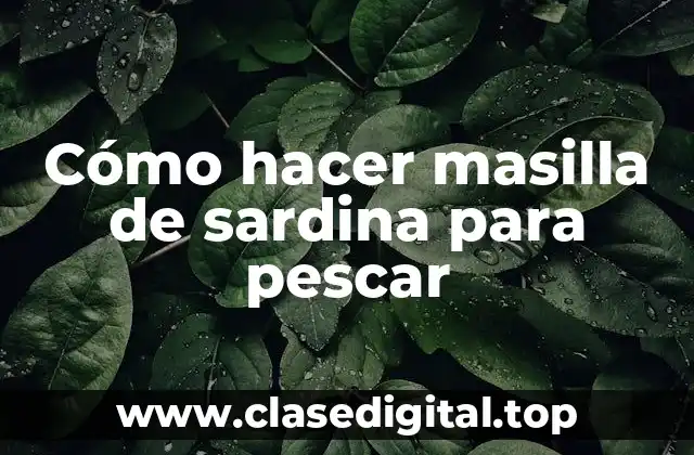 Cómo hacer masilla de sardina para pescar