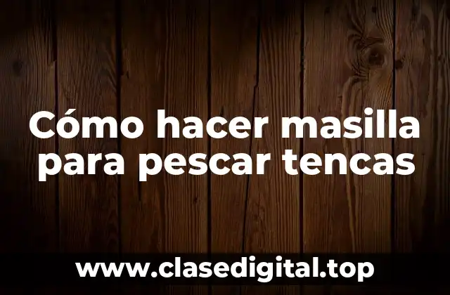 Cómo hacer masilla para pescar tencas