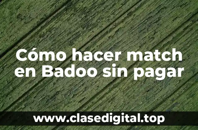 Cómo hacer match en Badoo sin pagar