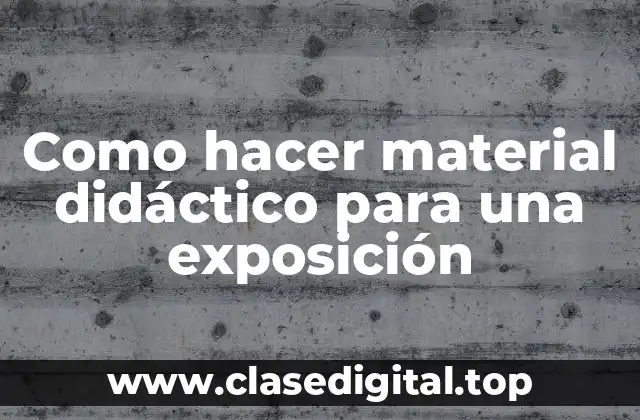 Como hacer material didáctico para una exposición