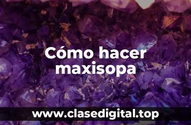 Cómo hacer maxisopa