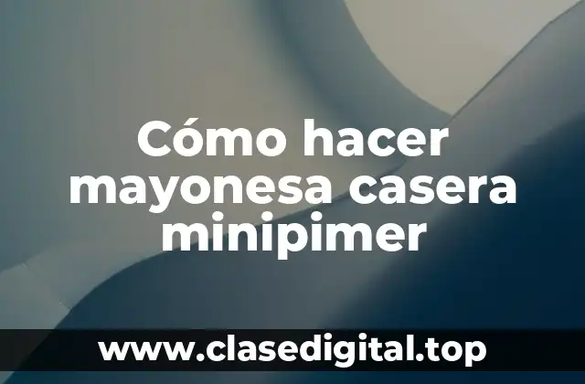 Cómo hacer mayonesa casera minipimer