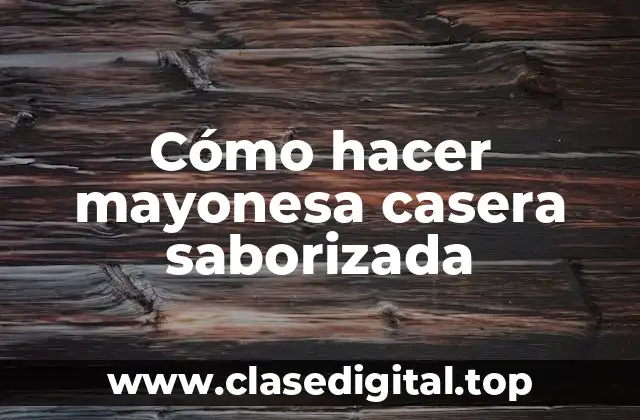 Cómo hacer mayonesa casera saborizada