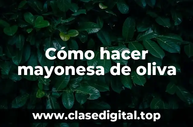 Cómo hacer mayonesa de oliva