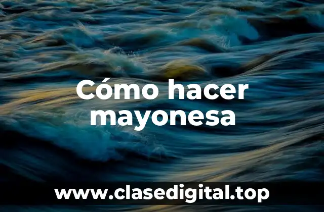 Cómo hacer mayonesa