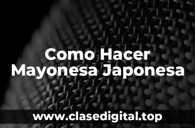 Como Hacer Mayonesa Japonesa