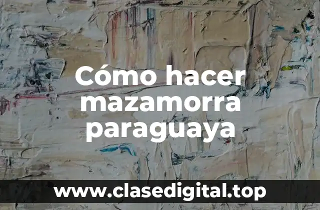 ¿Qué es la mazamorra paraguaya?