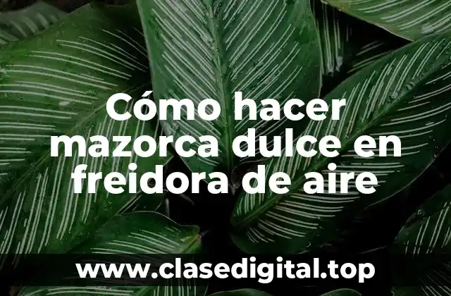 Cómo hacer mazorca dulce en freidora de aire