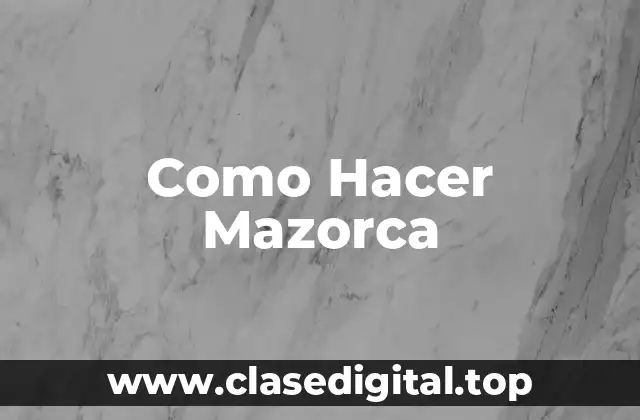 ¿Qué es una Mazorca y para Qué Sirve?