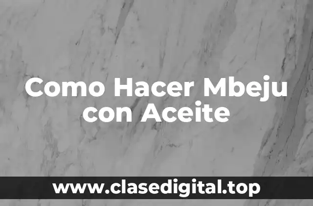 Como Hacer Mbeju con Aceite