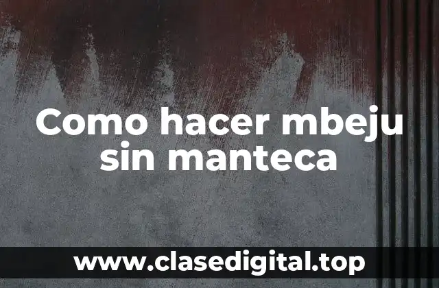 Como hacer mbeju sin manteca