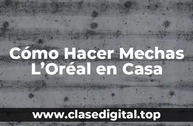 Cómo Hacer Mechas L’Oréal en Casa