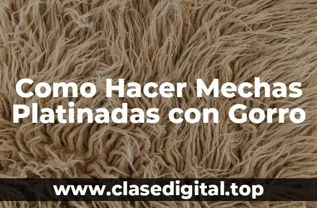 Como Hacer Mechas Platinadas con Gorro