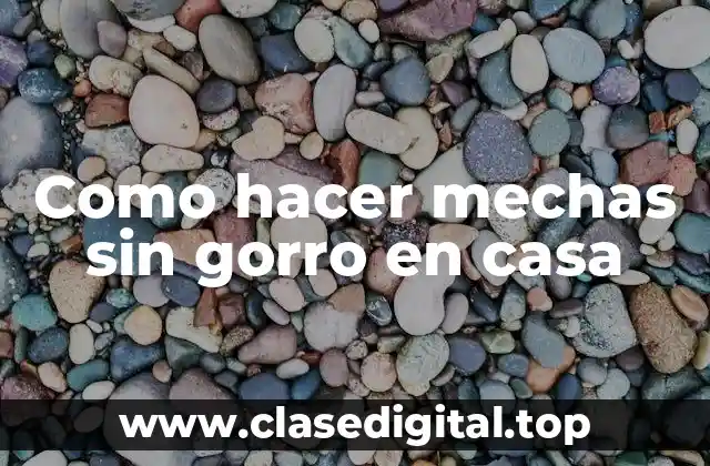 Como hacer mechas sin gorro en casa