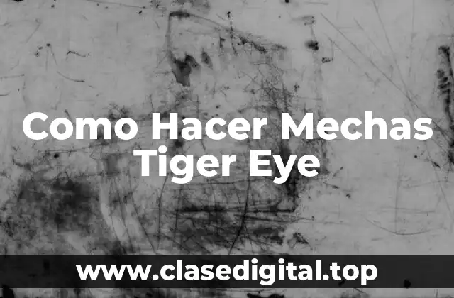 Como Hacer Mechas Tiger Eye