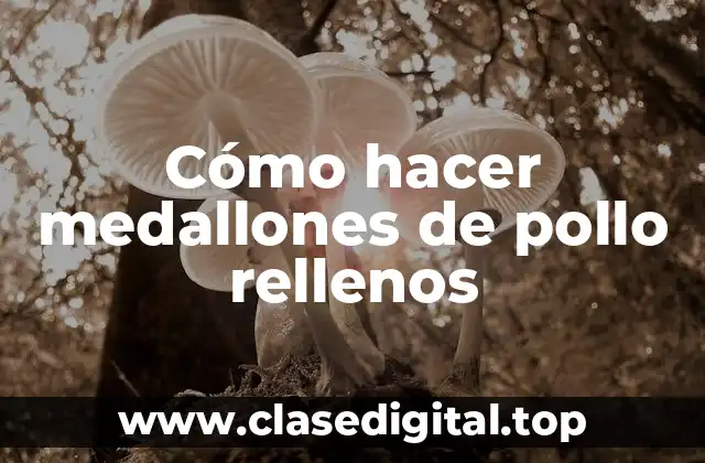 Cómo hacer medallones de pollo rellenos