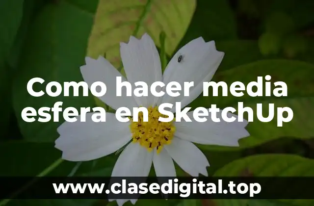 Como hacer media esfera en SketchUp