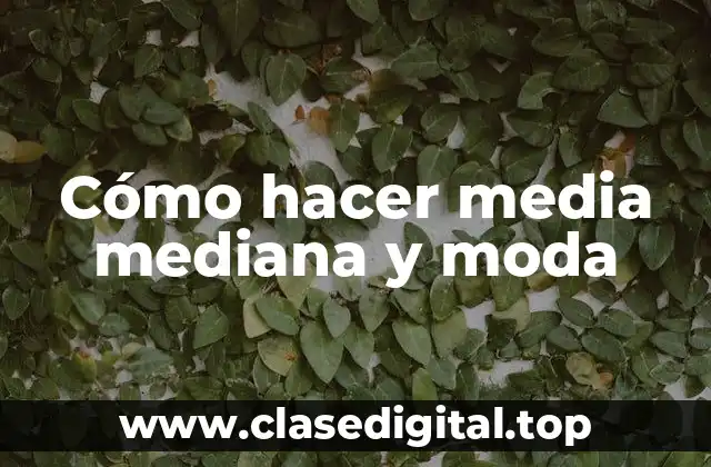 Cómo hacer media mediana y moda