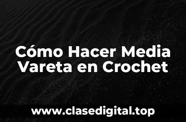 Cómo Hacer Media Vareta en Crochet