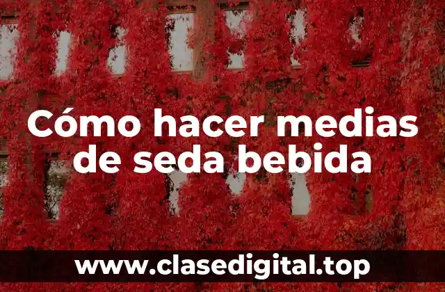 ¿Qué son las medias de seda bebida y para qué sirven?