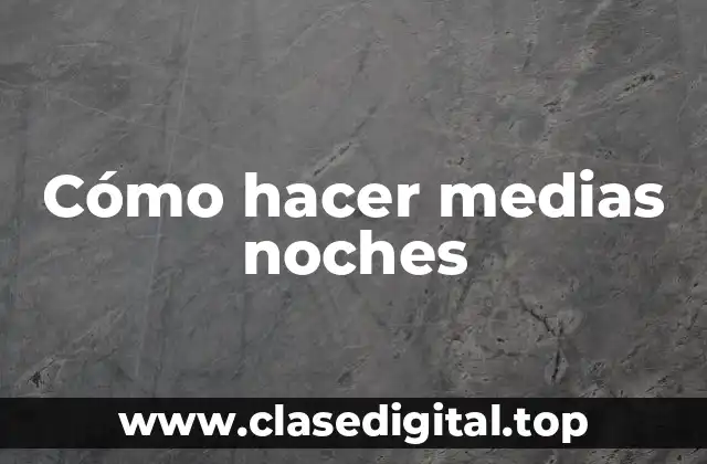 Cómo hacer medias noches