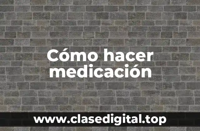 Cómo hacer medicación