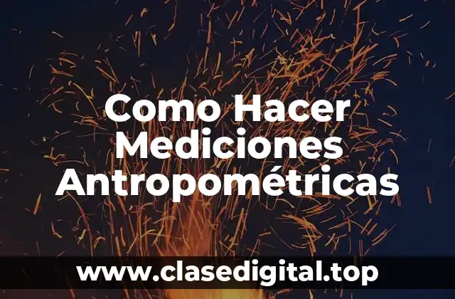 Como Hacer Mediciones Antropométricas