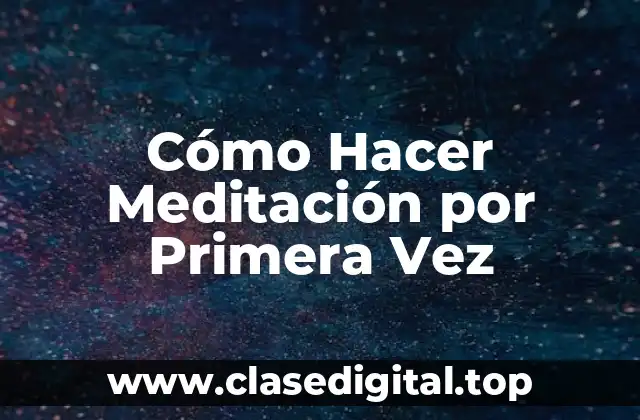 Cómo Hacer Meditación por Primera Vez