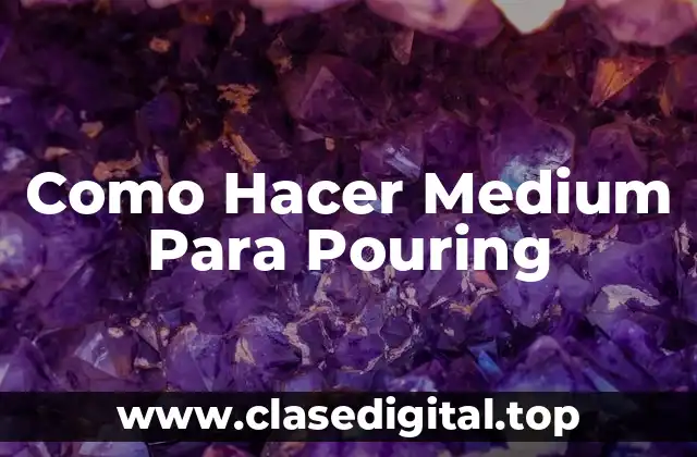 Como Hacer Medium Para Pouring