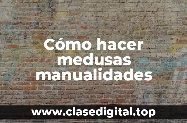 Cómo hacer medusas manualidades