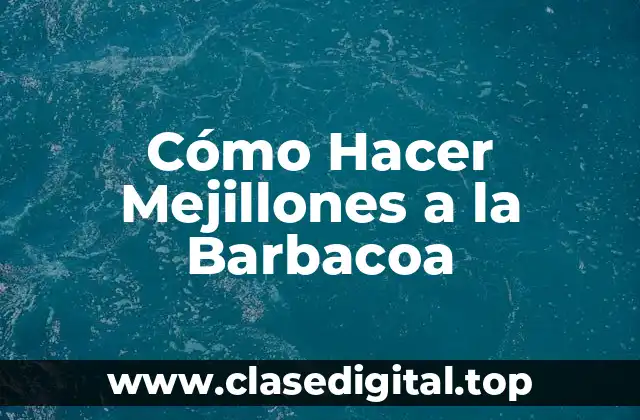 Cómo Hacer Mejillones a la Barbacoa