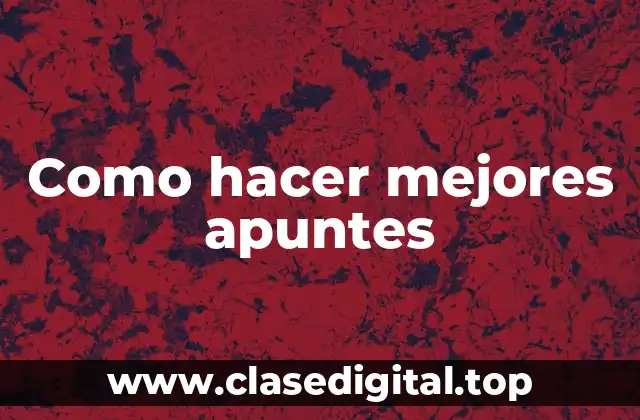 Como hacer mejores apuntes