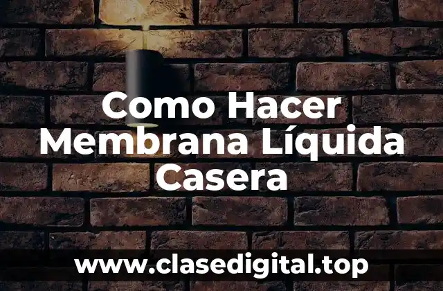 Como Hacer Membrana Líquida Casera